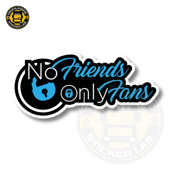 NO FRIENDS, ONLY FANS - FULL PRINT STICKER